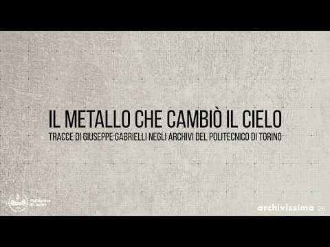 Il metallo che cambiò il cielo. Tracce di Giuseppe Gabrielli negli archivi del Politecnico di Torino.